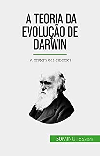 A Teoria da Evolução de Darwin: A origem das espécies