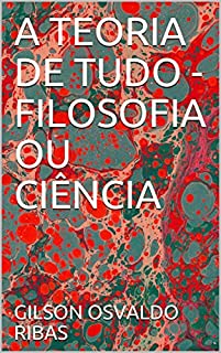 Livro A TEORIA DE TUDO - FILOSOFIA OU CIÊNCIA