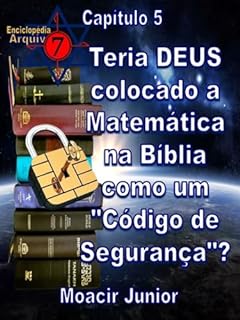 Livro TERIA DEUS COLOCADO A MATEMÁTICA NA BÍBLIA COMO UM “CÓDIGO DE SEGURANÇA”? (ENCICLOPÉDIA ARQUIVO7 Livro 5)