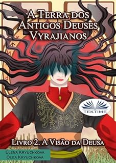 Livro A Terra dos Antigos Deuses Vyrajianos. Livro 2. A Visão da Deusa