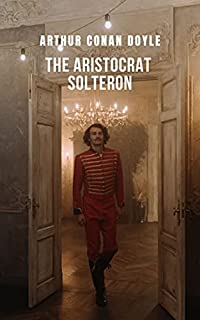 Livro The Aristocrat Solteron: Uma história que vai fazer você gerar centenas de hipóteses da mão de Arthur Conan Doyle.