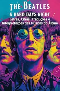 Livro The Beatles (A Hard Day's Night): Letras, Cifras, Traduções e Interpretações das Músicas do Álbum (The Beatles - Interpretação da discografia Livro 3)