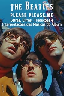 Livro The Beatles (Please Please Me): Letras, Cifras, Traduções e Interpretações das Músicas do Álbum (The Beatles - Interpretação da discografia Livro 1)