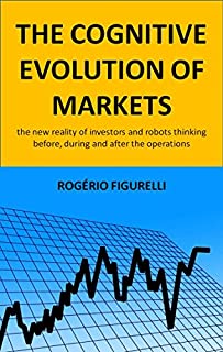 Livro The cognitive evolution of markets: The new reality of investors and robots thinking before, during and after the operations