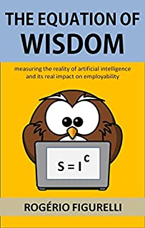 Livro The Equation of Wisdom: Measuring the reality of artificial intelligence and its real impact on employability