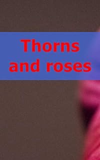 Thorns and roses