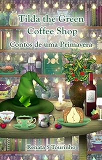 Tilda the Green Coffee Shop: Contos de uma Primavera