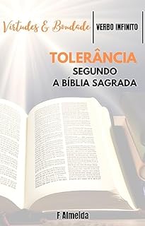 Livro Tolerância - Segundo a Bíblia Sagrada - Comentário bíblico - Virtudes e Bondade