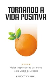 Livro Tornando a Vida Positiva: Ideias Inspiradoras para uma Vida Cheia de Alegria