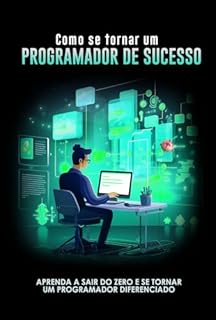 Livro Como se tornar um programador de sucesso : Aprenda a sair do zero e se tornar um programador diferenciado