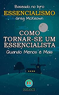 Livro Como Tornar-se um Essencialista - Essencialismo: Quando Menos é Mais