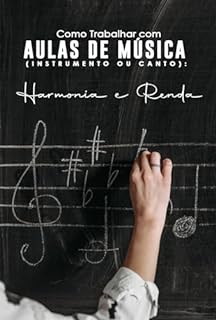 Livro Como Trabalhar com Aulas de Música (Instrumento ou Canto): Harmonia e Renda