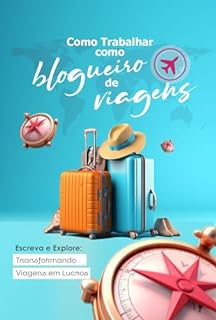 Livro Como Trabalhar como Blogueiro de Viagens: Escreva e Explore: Transformando Viagens em Lucros