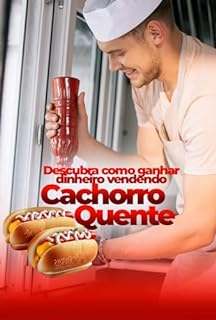 Livro Como Trabalhar com Cachorro Quente: Descubra como ganhar dinheiro vendendo cachorro quente