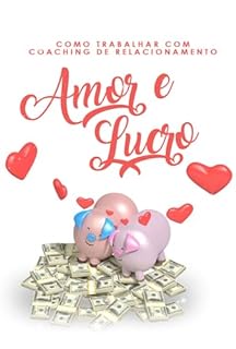 Livro Como Trabalhar com Coaching de Relacionamento: Amor e Lucro