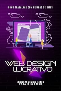 Livro Como Trabalhar com Criação de Sites: Web Design Lucrativo: Construindo Sites para o Sucesso