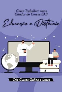 Livro Como Trabalhar como Criador de Cursos EAD : Educação a Distância: Crie Cursos Online e Lucre