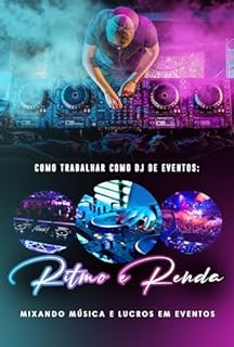 Livro Como Trabalhar como DJ de Eventos: Ritmo e Renda: Mixando Música e Lucros em Eventos