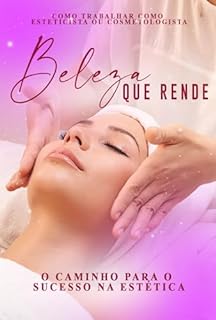 Livro Como Trabalhar como Esteticista ou Cosmetologista: Beleza que Rende: O Caminho para o Sucesso na Estética