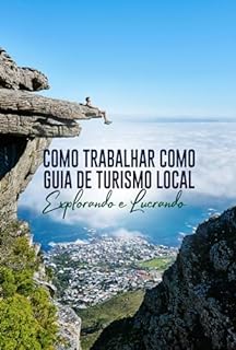 Livro Como Trabalhar como Guia de Turismo Local: Explorando e Lucrando