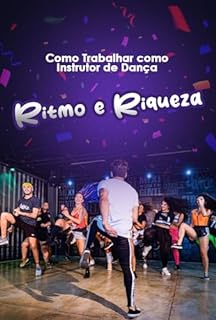 Livro Como trabalhar como instrutor de dança: Ritmo e Riqueza