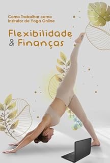 Livro Como Trabalhar como Instrutor de Yoga Online: Flexibilidade e Finanças