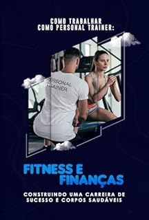 Livro Como Trabalhar como Personal Trainer: Fitness e Finanças Construindo uma Carreira de Sucesso e Corpos Saudáveis