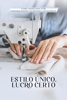 Livro Como Trabalhar com Personalização de Roupas e Acessórios: Estilo Único, Lucro Certo