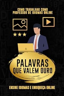 Livro Como Trabalhar como Professor de Idiomas Online: Palavras que Valem Ouro Ensine Idiomas e Enriqueça Online