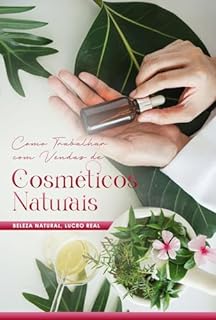 Livro Como Trabalhar com Vendas de Cosméticos Naturais: Beleza Natural, Lucro Real