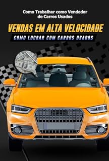 Livro Como Trabalhar como Vendedor de Carros Usados : Vendas em Alta Velocidade