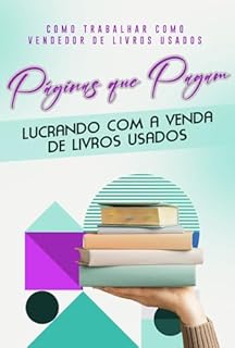 Livro Como Trabalhar como Vendedor de Livros Usados: Páginas que Pagam: Lucrando com a Venda de Livros Usados