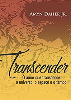 TRANSCENDER: O amor que transcende o universo, o espaço e o tempo