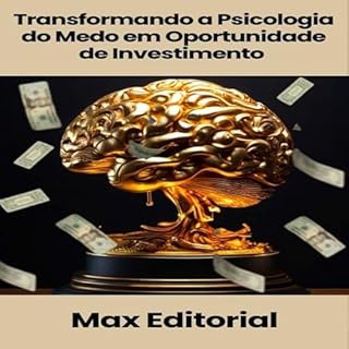 Livro Transformando a Psicologia do Medo em Oportunidade de Investimento (EDUCAÇÃO, SAÚDE & PSICOLOGIA FINANCEIRA Livro 1)