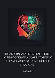 Transformando-se em um mestre das emoções: Guia completo para o desenvolvimento da Inteligência Emocional