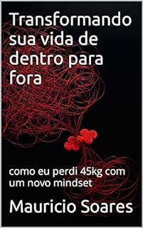 Livro Transformando sua vida de dentro para fora: como eu perdi 45kg com um novo mindset