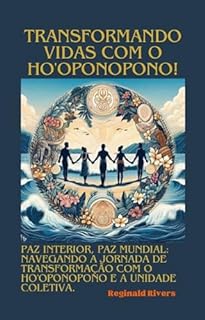 Livro "Transformando Vidas com o Ho'oponopono e a Unidade Coletiva": “Paz Interior, Paz Mundial: Navegando a Jornada de Transformação com o Ho'oponopono e a Unidade Coletiva”