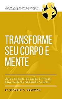 Livro TRANSFORME SEU CORPO E MENTE: Guia completo de saúde e fitness para mulheres modernas no Brasil