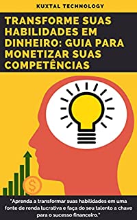 Transforme suas Habilidades em Dinheiro: Guia para Monetizar suas Competências para minha capa de e-book: Descubra como transformar suas habilidades em fonte de renda: Um guia completo para monetizar