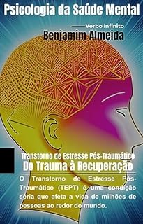 Livro Transtorno de Estresse Pós-Traumático: Do Trauma à Recuperação (Psicologia Livro 86)