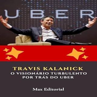 Livro Travis Kalanick: O Visionário Turbulento por Trás do Uber (Aprendendo Com as Mais Brilhantes Mentes - Lições de Negócios & Vida)