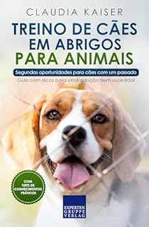 Livro Treino de cães em abrigos para animais - Segundas oportunidades para cães com um passado: Guia com dicas para uma adoção bem sucedida