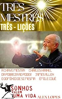 Livro TRÊS MESTRES - TRÊS LIÇÕES!: A CHAVE MESTRA, DA POBREZA AO PODER, O DOMÍNIO DE SI MESMA!