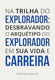 Livro Na trilha do explorador: desbravando o arquétipo do Explorador em sua vida e carreira (Arquétipos no dia a dia)