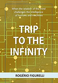 Livro Trip to the Infinity: When the wisdom of the mind challenges the intelligence of humans and machines