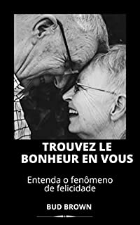 Livro TROUVEZ LE BONHEUR EN VOUS: Entenda o fenômeno de felicidade