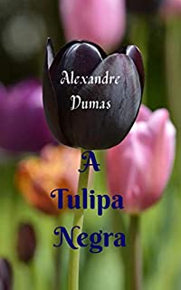 Livro A Tulipa Negra: História e aventura cativantes, com grandes intrigantes do início ao fim, um dos melhores clássicos do escritor.