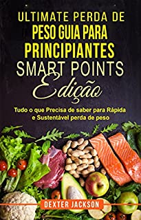 Livro Ultimate Perda de Peso Guia para Principiantes – Smart Points Edição: Tudo o que Precisa de saber para Rápida e Sustentável perda de peso (Weight Loss Smart Points Guide em Português/Portuguese)