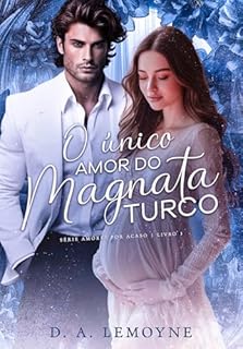 O Único Amor do Magnata Turco (Amores por acaso Livro 3)