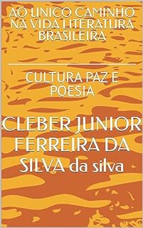 AO UNICO CAMINHO NA VIDA LITERATURA BRASILEIRA : CULTURA PAZ E POESIA (TRAGETORIA CULTURA PAZ E POESIA Livro 3)